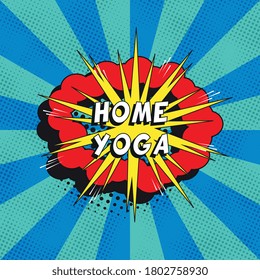 Phrase "HOME YOGA" in retro comics speech bubble with halftone dotted shadows on background with radial lines. Vintage pop art vector illustration easy to edit and customize. EPS10