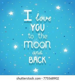 Phrase "I love to the Moon and back", poster with hand drawn typography, modern lettering, vector.