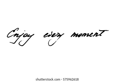 Phrase inspirational text handwriting calligraphy enjoy every moment handwritten black text on white background, vector 