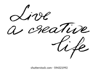 Phrase inspirational text writing calligraphy live a creative life handwritten black text isolated on white background, vector. Phrase for print on t-shirts, mugs, bags, banners