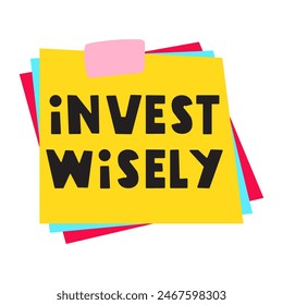 Phrase - invest wisely. Yellow paper note. Flat vector hand drawn illustration on white background.