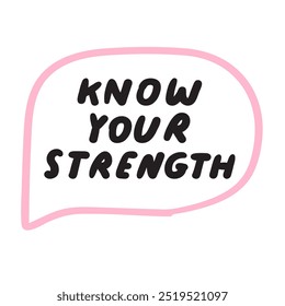 Frase - conoce tu fuerza. Burbuja rosa del habla. Diseño de Vector dibujado a mano sobre fondo blanco.