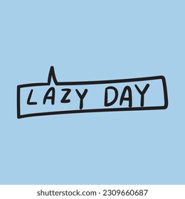 Phrase - lazy day. Speech bubble. Graphic design for social media. Vector illustration on blue background.