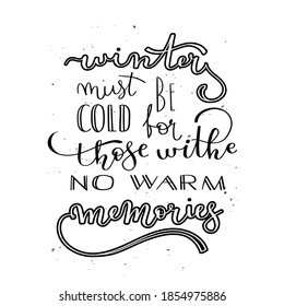 The phrase lettering about winter. Winter is cold for those who do not have warm memories. Black hand drawn on white background
