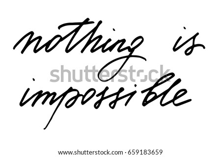 Phrase lettering calligraphy text Nothing is impossible. Handwritten black text isolated on white background, vector. Each word is on the separate layer