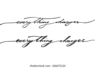 Phrase lettering handwriting Everything changes. Handwritten black text isolated on white background, vector. 