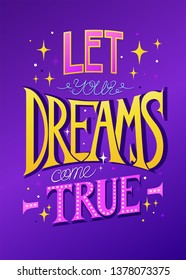 Phrase. Lettering. Let your dreams come true. Lettering for posters, cards, textiles.
