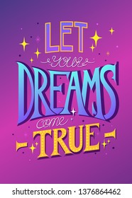 Phrase. Lettering. Lets yous dreams come true. Lettering for posters, cards, textiles.