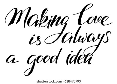 Phrase lettering love valentines day romantic making love is always a good idea handwritten black text isolated on white background, vector. Each word is on the separate layer.