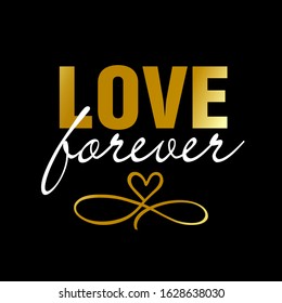 Phrase lettering quote "Love forever" handwritten gold text isolated on black background. Heart in the sign of infinity vector. Slogan on postcard to Valentines day, wedding print