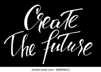 Phrase lettering text handwriting create the future handwritten white text on black background, vector. The words are on the different layers 