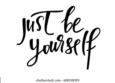 Phrase lettering writing quote text just be yourself handwritten black text isolated on white background, vector. Each word is on the separate layer