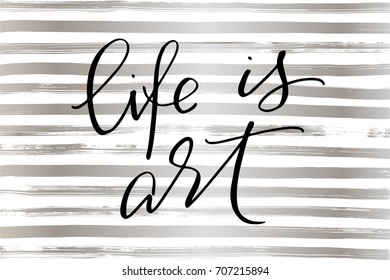 Phrase life is art handwritten text on silver striped background vector