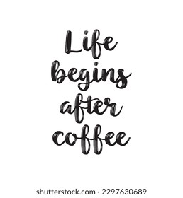 Phrase "Life begins after coffee" inscription for prints and posters, menu design, stickers. Calligraphic collection. Hand drawn calligraphy and brush pen lettering phrase life begin after coffee.