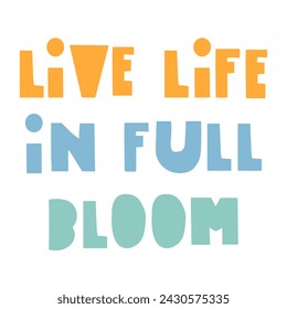 Phrase - Life life in full bloom. Vector illustration on white background.