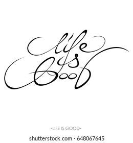 The phrase "life is good". Calligraphy written