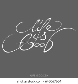 The phrase "life is good". Calligraphy written