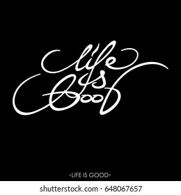 The phrase "life is good". Calligraphy written