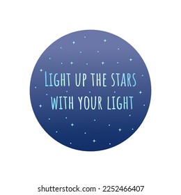 Phrase light up the stars with your light in blue circle with stars. Badge or print. Spiritual motivation and support, awakening. Colorful vector illustration flat isolated