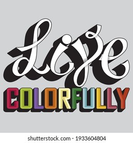 the phrase "live colorfully". Isolated vector inscription with unique handwritten letters. beautiful drawing for printing on plates, T-shirts, stickers, banners, bags.