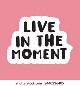 Phrase - Live in the moment. Inspirational wisdom. Vector illustration on pink background.