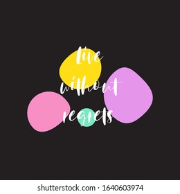 Phrase Live without regrets for applying to t-shirts. Stylish and modern design for printing on clothes and things. Inspirational phrase. Motivational call for placement on posters and vinyl stickers