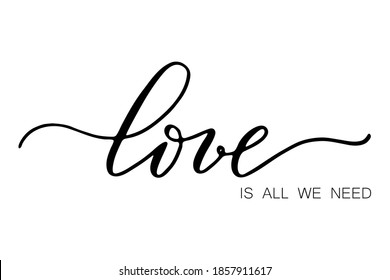 Phrase Love is all we need. Hand drawn lettering. Modern brush calligraphy. Hand drawing card or poster. Phrase for Valentines day.