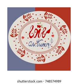 phrase love Autumn. Fall vector illustration with Hand drawn CALLIGRAPHY text for print, posters, card design. invitation congratulation element,