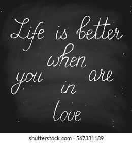 Phrase love chalk chalkboard blackboard writing valentines day calligraphy life is better when you are in love handwritten text vector. Chalk on a blackboard. Each word is in a separate layer