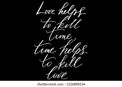 Phrase love helps to kill time, time helps to kill love handwritten text vector