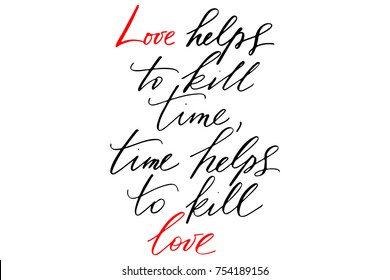 Phrase love helps to kill time, time helps to kill love handwritten text vector