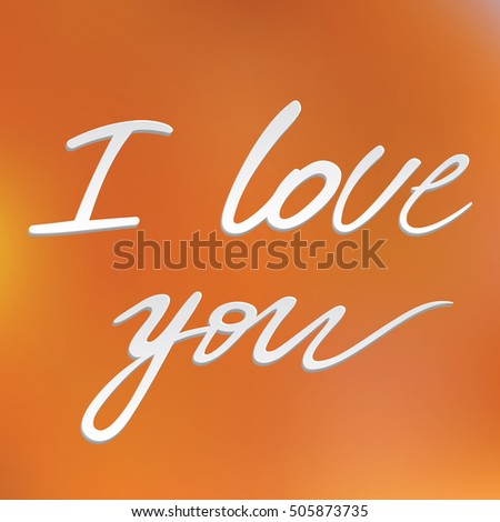 Phrase I love you to the blurry background.
Handwritten phrase I love you orange color.
