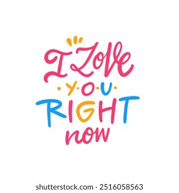 A frase I love you right now (Eu te amo agora) está maravilhosamente escrita em uma variedade de cores vibrantes contra um fundo branco limpo, criando um contraste impressionante