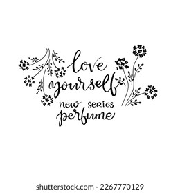 Phrase "Love yourself" - new series perfume, with beautiful flowers. Hand lettering vector design.