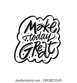 The phrase Make today great in vector style. This motto inspires to create a great day and achieve goals.