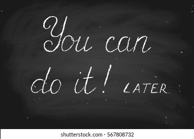 Phrase motivational chalk chalkboard blackboard writing you can do it! later handwritten text, vector. Chalk on a blackboard. Each word is on the separate layer