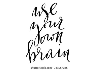 Phrase motivational quote writing use your own brain handwritten text vector