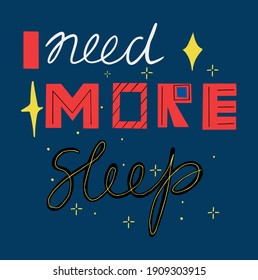 The phrase I need more sleep is handwritten in the style of simple graffiti. Trending vector flat label