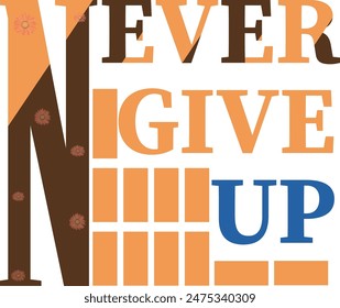  The phrase Never give up is highlighted as the focal point, crafted with captivating typography that exudes strength and resilience.