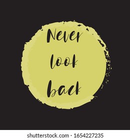 Phrase Never look back for applying to t-shirts. Stylish and modern design for printing on clothes and things. Inspirational phrase. Motivational call for placement on posters and vinyl stickers.