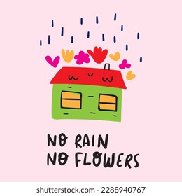 Phrase - no rain no flowers. Small little house. Vector illustration on pink background.