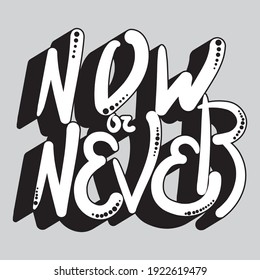 The phrase "now or never." Isolated vector inscription with unique handwritten letters with shadow. bright drawing for printing on plates, T-shirts, stickers, banners, bags.