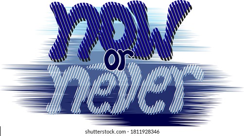 the phrase "now or never" in a unique handwritten font in small stripes. vector illustration in blue shades