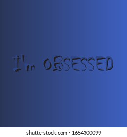  Phrase I am obsessed with on a light background. Stylish design for printing on t-shirts and things. An obsession or idea to succeed.