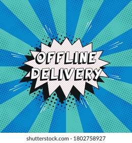 Phrase "OFFLINE DELIVERY" in retro comics speech bubble with halftone dotted shadows on background with radial lines. Vintage pop art vector illustration easy to edit and customize. EPS10