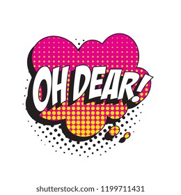 phrase oh dear in retro comic speech bubble with halftone dotted shadow on white background