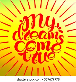 The phrase on a yellow background. Lettering. My dreams come true.