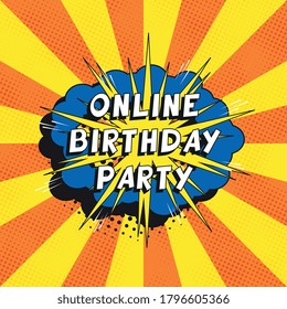 Phrase "ONLINE BIRTHDAY PARTY" in retro comics speech bubble with halftone dotted shadows on background with radial lines. Vintage pop art vector illustration easy to edit and customize. EPS10