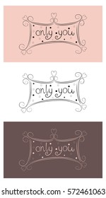 Phrase only you. Decorative element for Valentine's day, wedding, romantic party. 