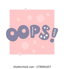 Phrase: oops!, in scandinavian style. Unique hand drawn nursery poster. Modern vector illustration.